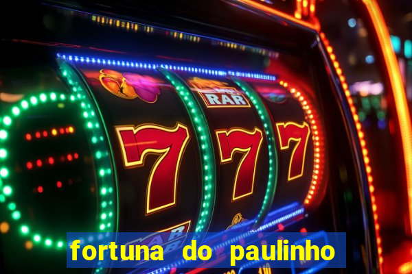 fortuna do paulinho do roupa nova